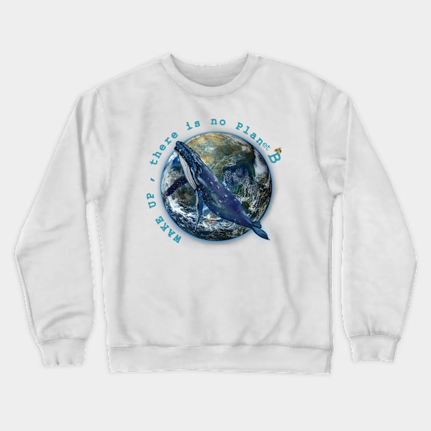 Wake Up No Planet B Crewneck Sweatshirt by Dream and Design